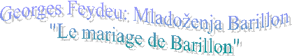 Georges Feydeu: Mladoenja Barillon
"Le mariage de Barillon"